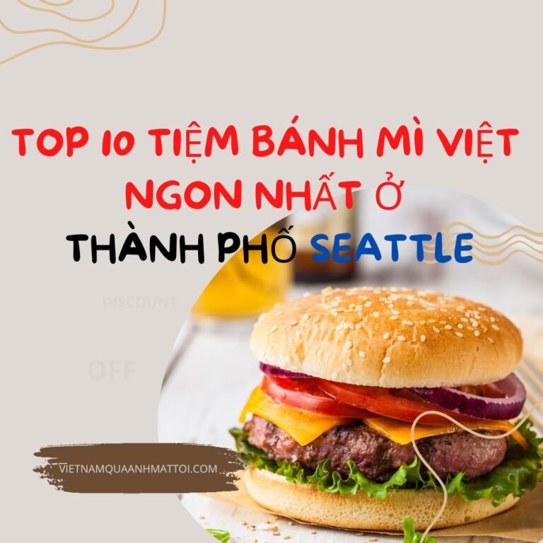 TOP 10 Tiệm Bánh Mì Việt Nam Ngon Nhất Ở Thành Phố Seattle